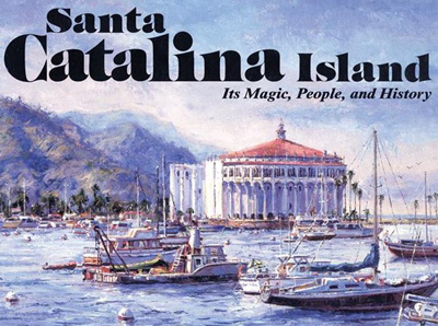 Catalina Island: Its Magic, People,and History - a Book by William Sanford White